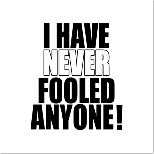 I have never fooled anyone! Posters and Art